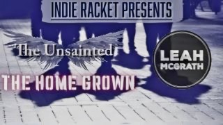 Indie Racket Presents... The Unsainted The Home Grown + Leah McGrath 😍